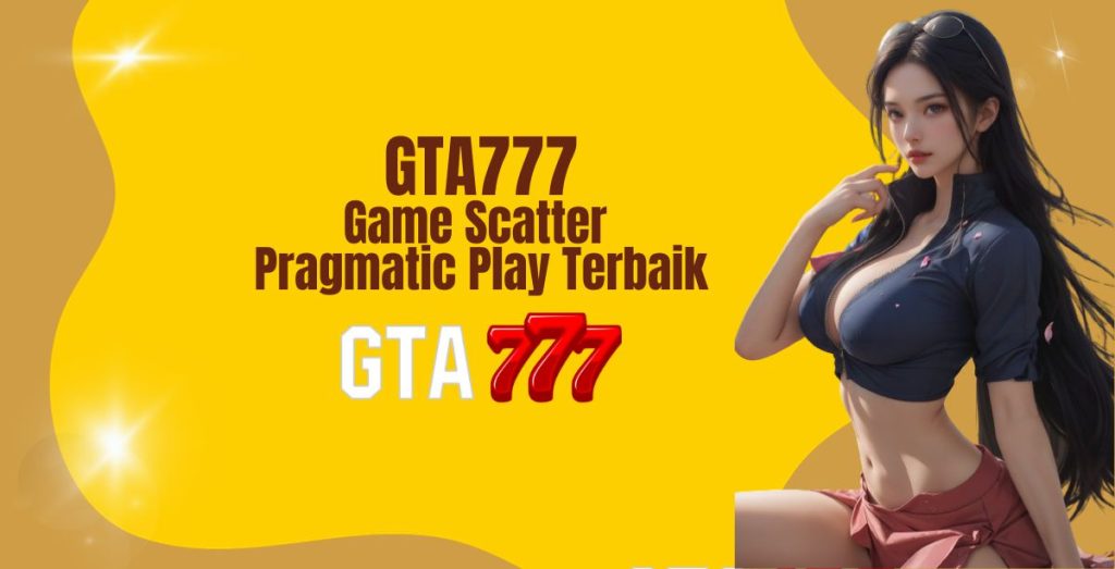 GTA777 Game Scatter Pragmatic Play Terbaik