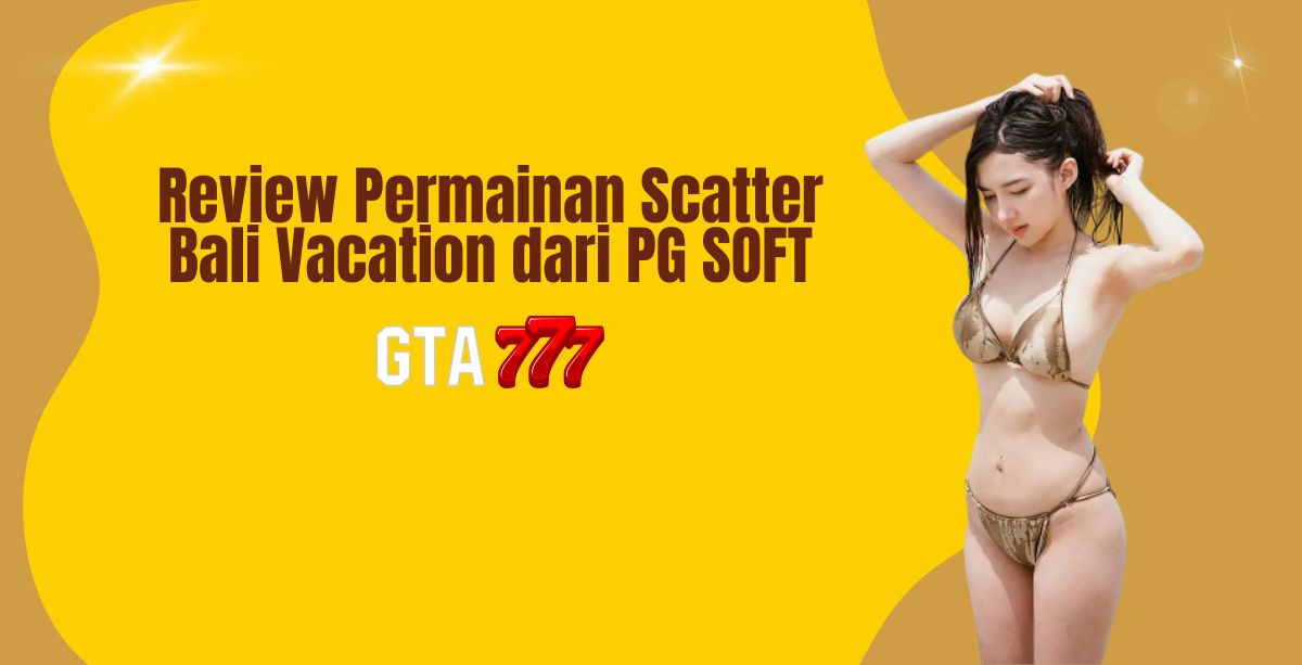 Review Permainan Scatter Bali Vacation dari PG SOFT