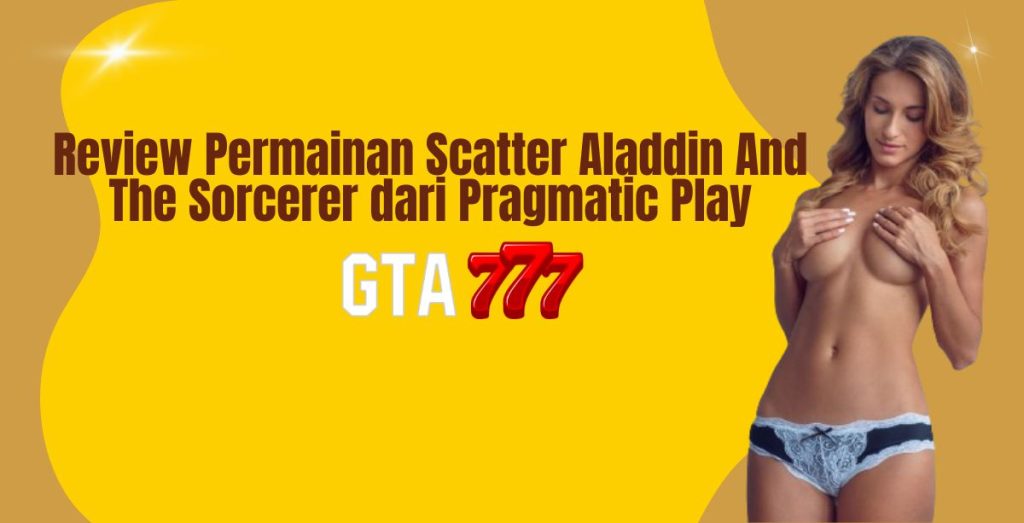 Review Permainan Scatter Aladdin And The Sorcerer dari Pragmatic Play