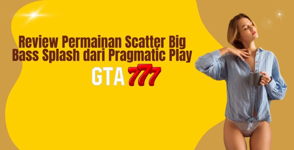 Review Permainan Scatter Big Bass Splash dari Pragmatic Play