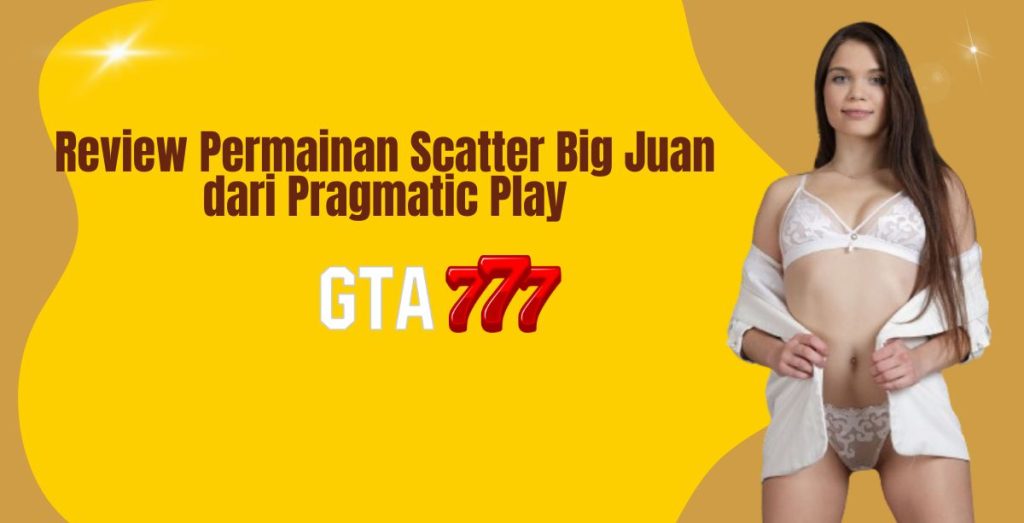 Review Permainan Scatter Big Juan dari Pragmatic Play