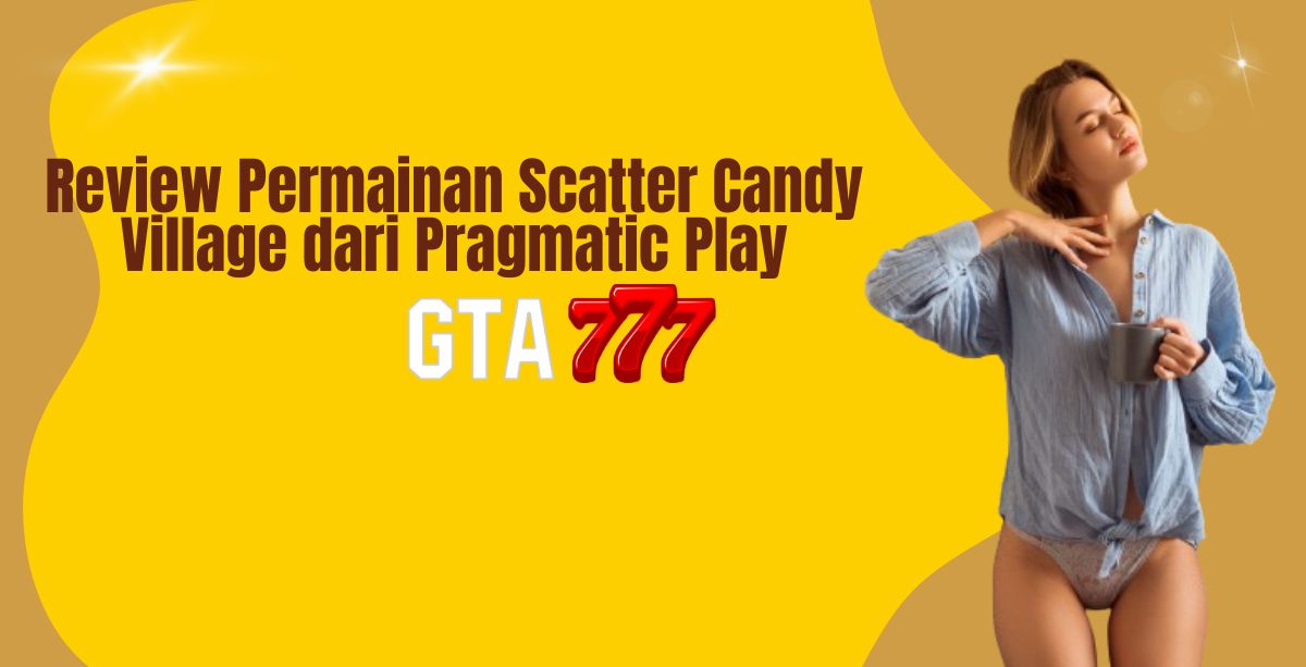 Review Permainan Scatter Candy Village dari Pragmatic Play
