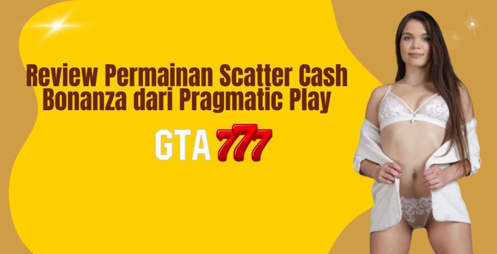 Review Permainan Scatter Cash Bonanza dari Pragmatic Play