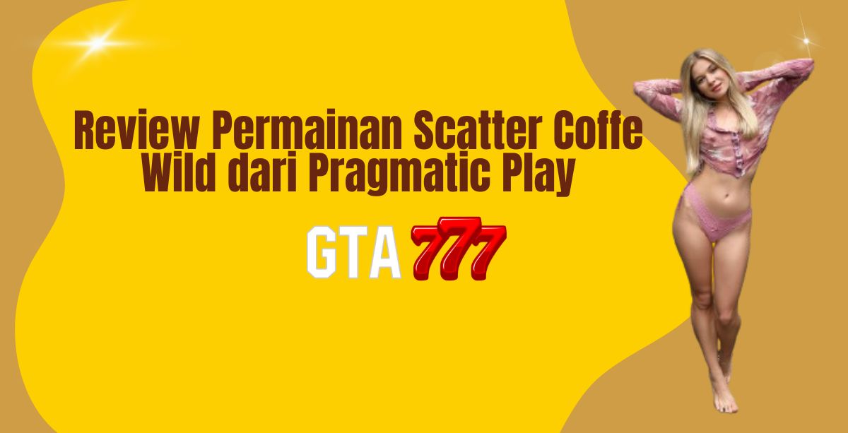 Review Permainan Scatter Coffe Wild dari Pragmatic Play