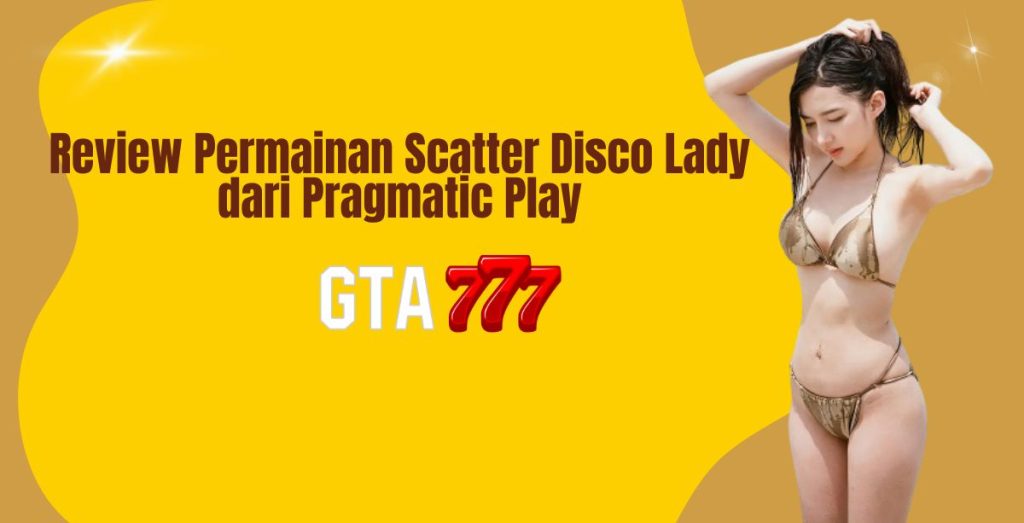 Review Permainan Scatter Disco Lady dari Pragmatic Play