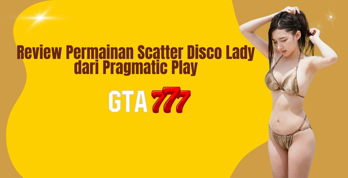 Review Permainan Scatter Disco Lady dari Pragmatic Play
