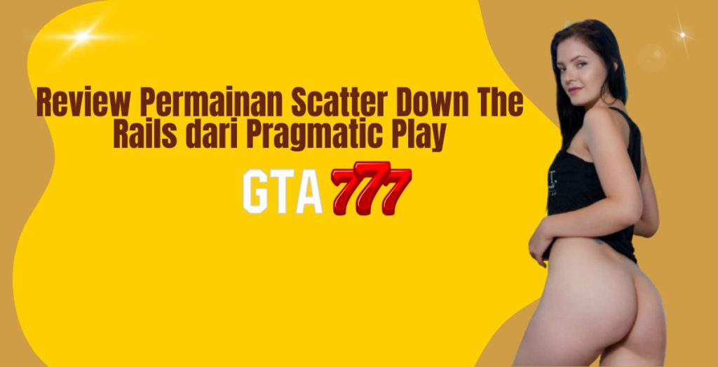 Review Permainan Scatter Down The Rails dari Pragmatic Play