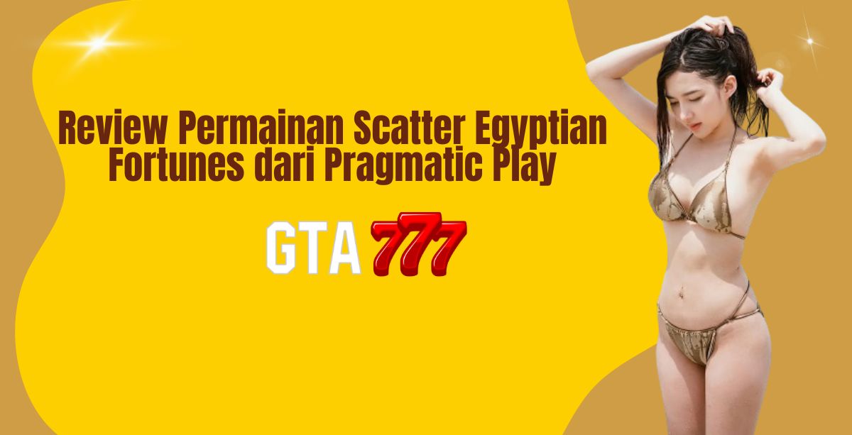 Review Permainan Scatter Egyptian Fortunes dari Pragmatic Play