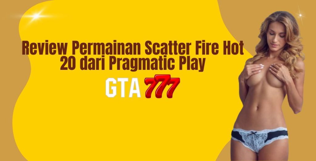 Review Permainan Scatter Fire Hot 20 dari Pragmatic Play