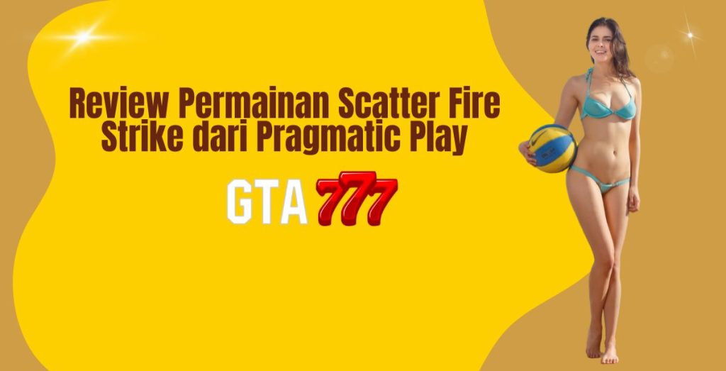 Review Permainan Scatter Fire Strike dari Pragmatic Play