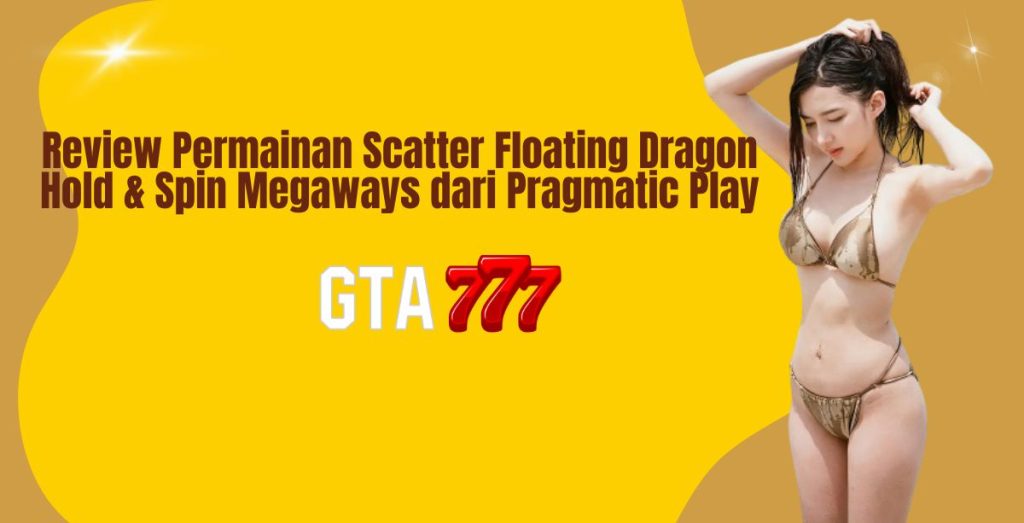 Review Permainan Scatter Floating Dragon Hold & Spin Megaways dari Pragmatic Play