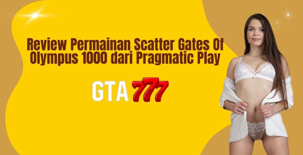 Review Permainan Scatter Gates Of Olympus 1000 dari Pragmatic Play
