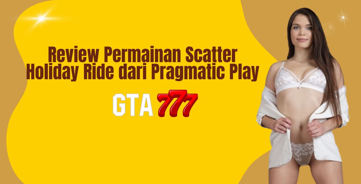Review Permainan Scatter Holiday Ride dari Pragmatic Play
