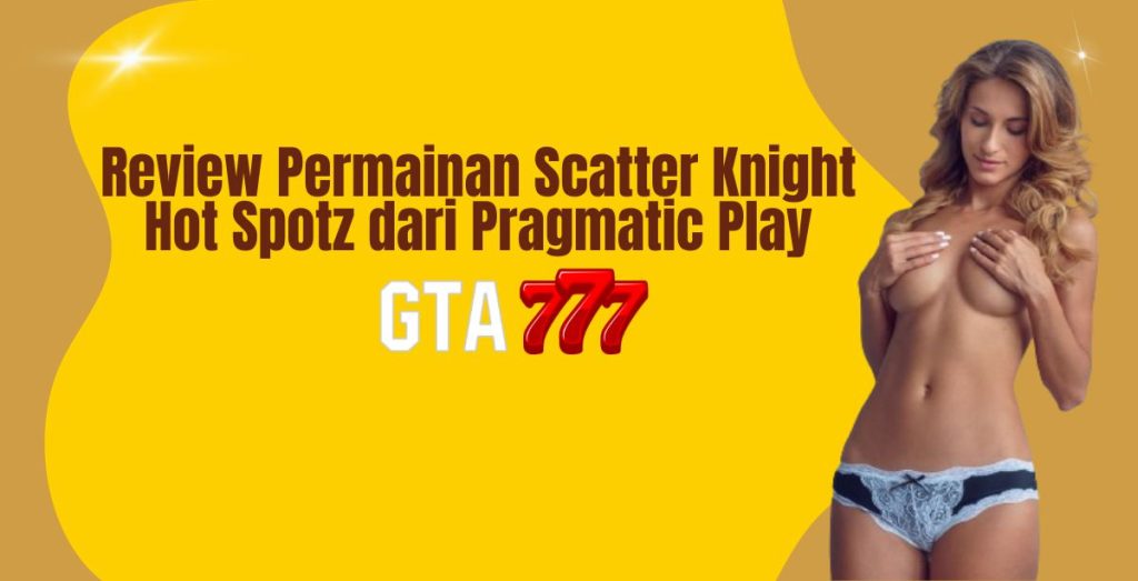 Review Permainan Scatter Knight Hot Spotz dari Pragmatic Play