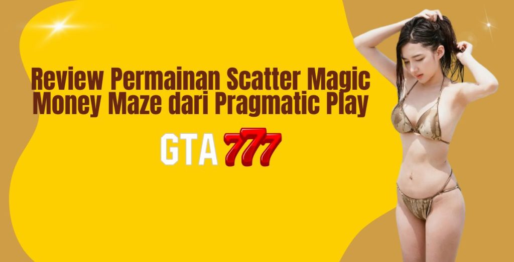 Review Permainan Scatter Magic Money Maze dari Pragmatic Play