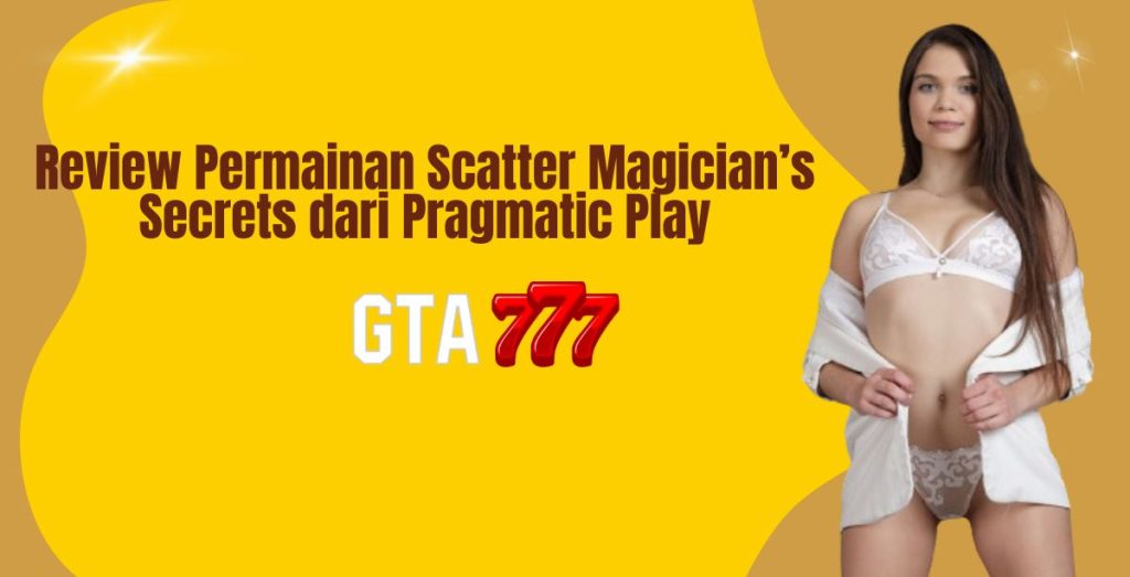 Review Permainan Scatter Magician’s Secrets dari Pragmatic Play