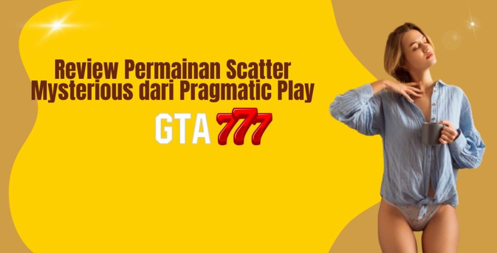 Review Permainan Scatter Mysterious dari Pragmatic Play