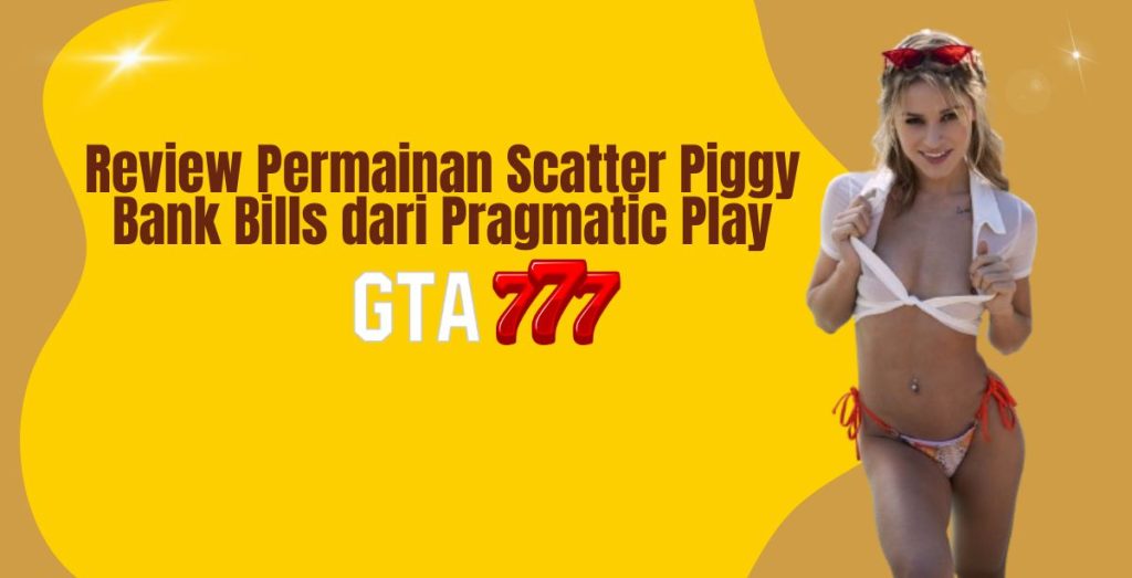 Review Permainan Scatter Piggy Bank Bills dari Pragmatic Play