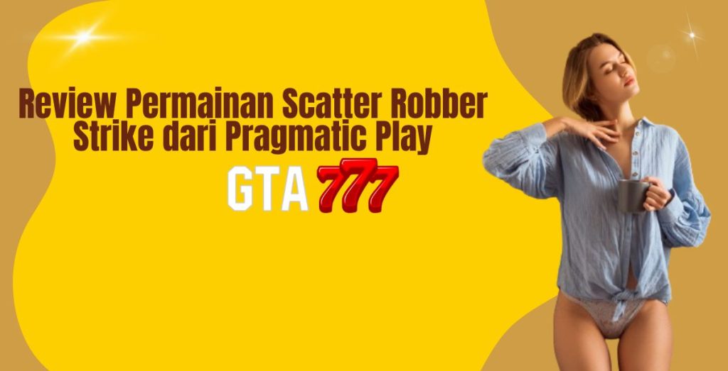 Review Permainan Scatter Robber Strike dari Pragmatic Play