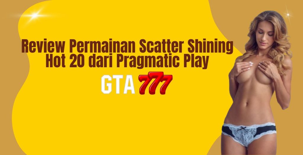 Review Permainan Scatter Shining Hot 20 dari Pragmatic Play