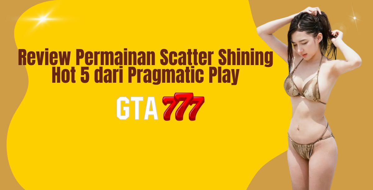 Review Permainan Scatter Shining Hot 5 dari Pragmatic Play