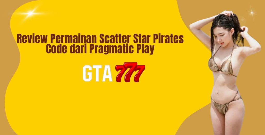 Review Permainan Scatter Star Pirates Code dari Pragmatic Play