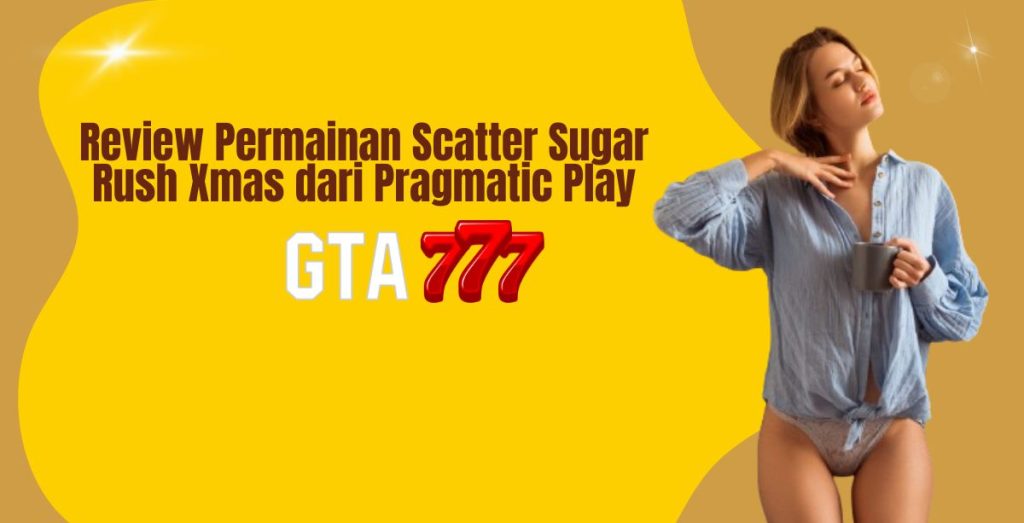 Review Permainan Scatter Sugar Rush Xmas dari Pragmatic Play