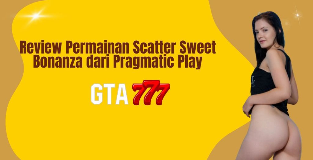 Review Permainan Scatter Sweet Bonanza dari Pragmatic Play