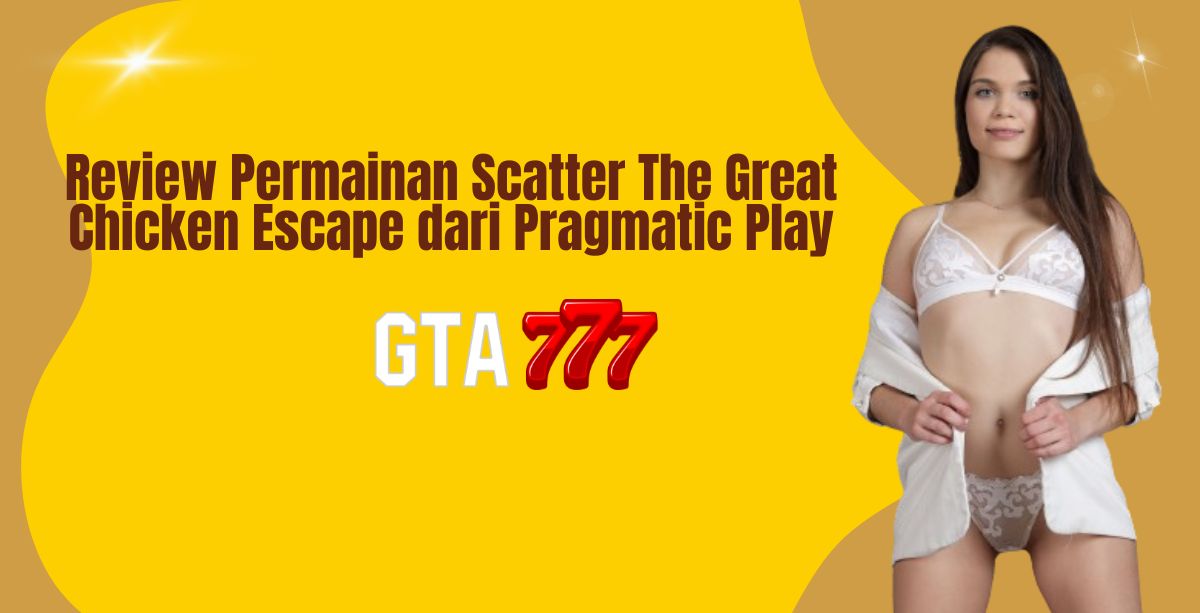 Review Permainan Scatter The Great Chicken Escape dari Pragmatic Play