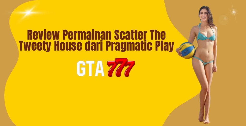 Review Permainan Scatter The Tweety House dari Pragmatic Play