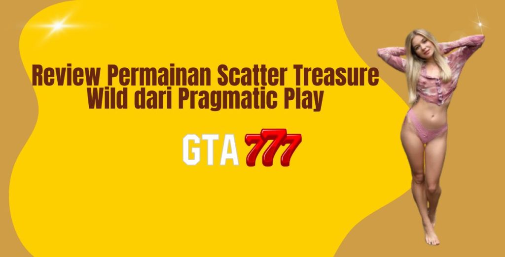 Review Permainan Scatter Treasure Wild dari Pragmatic Play