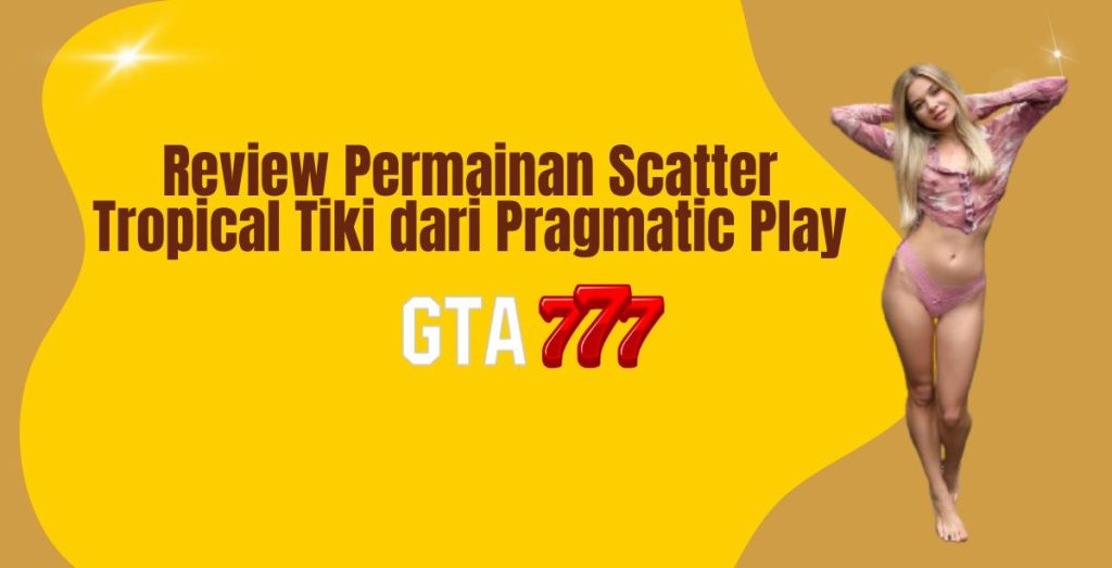 Review Permainan Scatter Tropical Tiki dari Pragmatic Play