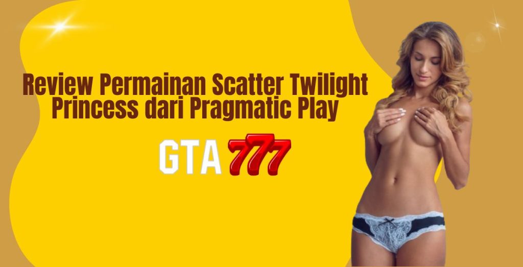 Review Permainan Scatter Twilight Princess dari Pragmatic Play