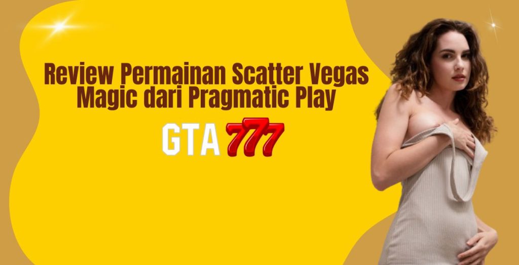 Review Permainan Scatter Vegas Magic dari Pragmatic Play