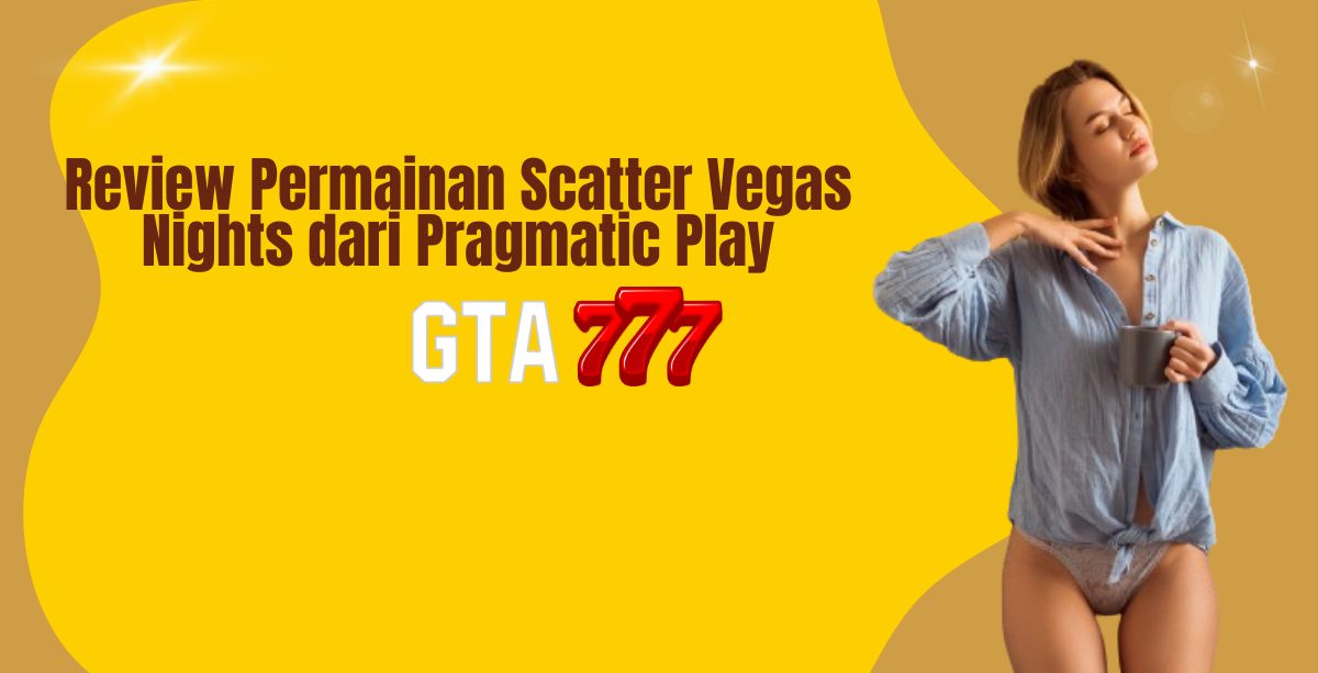 Review Permainan Scatter Vegas Nights dari Pragmatic Play