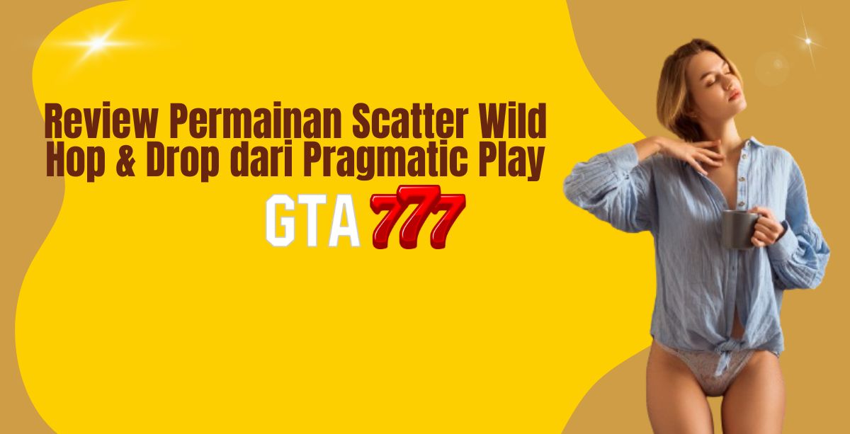 Review Permainan Scatter Wild Hop & Drop dari Pragmatic Play