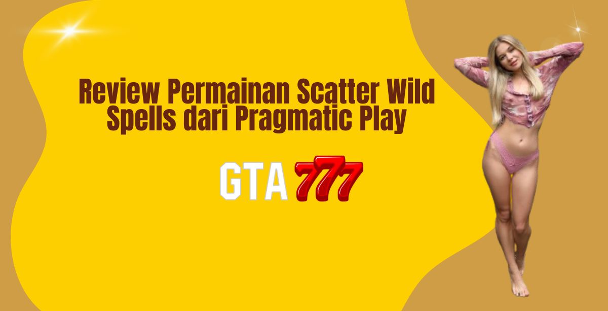Review Permainan Scatter Wild Spells dari Pragmatic Play