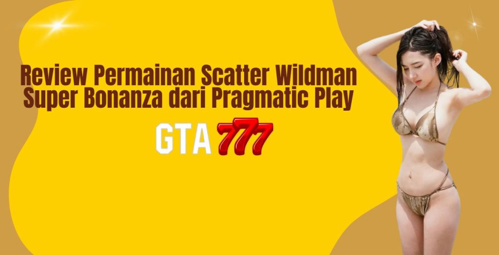 Review Permainan Scatter Wildman Super Bonanza dari Pragmatic Play