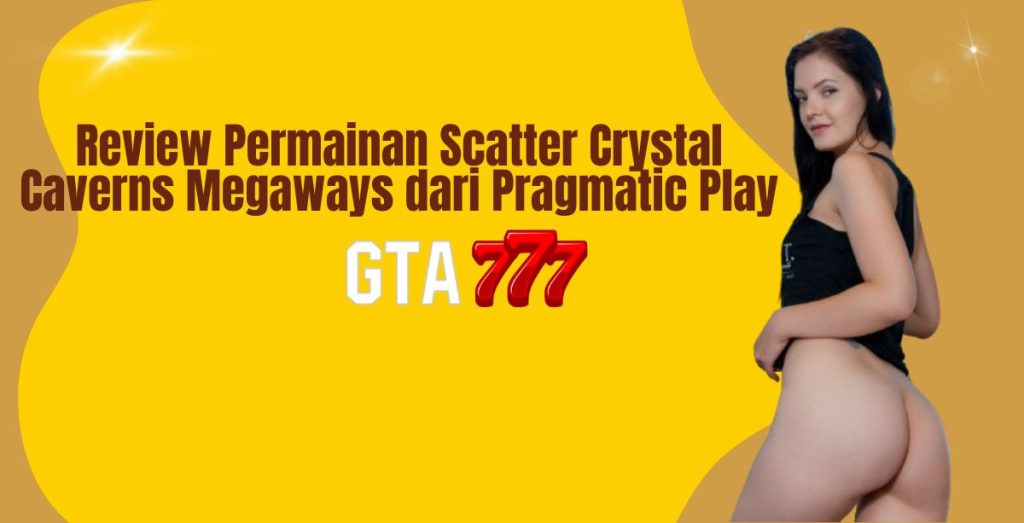 Review Permainan Scatter Crystal Caverns Megaways dari Pragmatic Play
