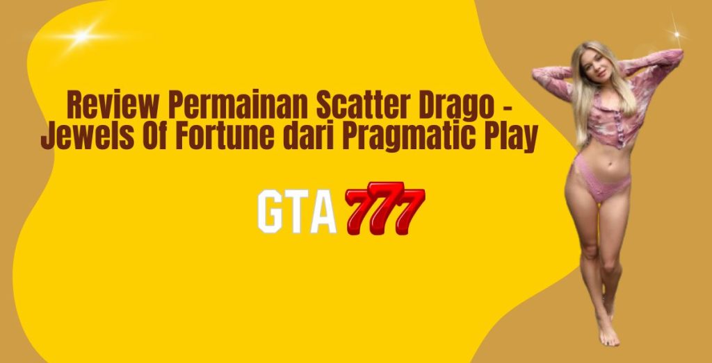Review Permainan Scatter Drago – Jewels Of Fortune dari Pragmatic Play