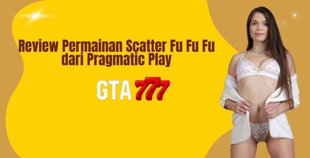 Review Permainan Scatter Fu Fu Fu dari Pragmatic Play