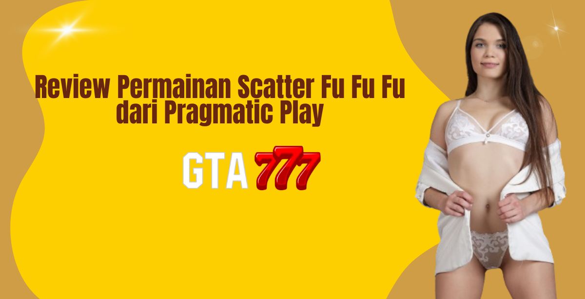 Review Permainan Scatter Fu Fu Fu dari Pragmatic Play