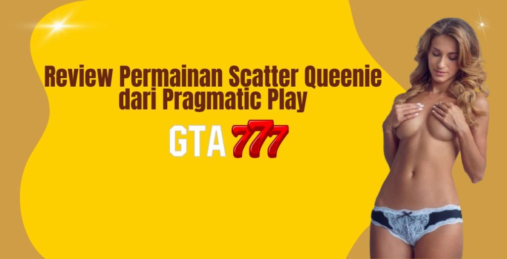 Review Permainan Scatter Queenie dari Pragmatic Play