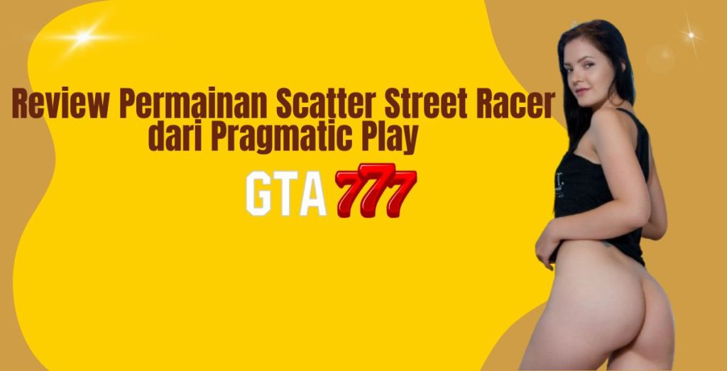 Review Permainan Scatter Street Racer dari Pragmatic Play