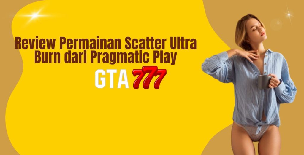 Review Permainan Scatter Ultra Burn dari Pragmatic Play