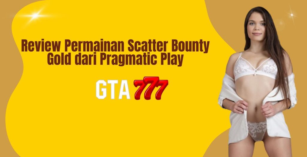 Review Permainan Scatter Bounty Gold dari Pragmatic Play